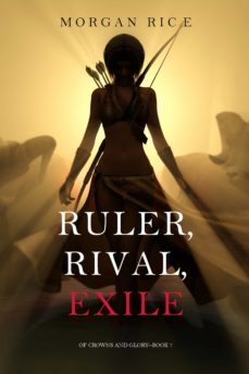 ruler, rival, exile (of crowns and glorybook 7) (ebook)-morgan rice-9781640290549