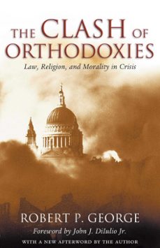 the clash of orthodoxies (ebook)-robert p. george-9781684516049
