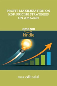 profit maximization on kdp: pricing strategies on amazon (ebook)-9781779741349