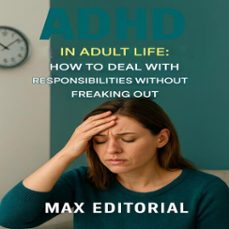 adhd in adult life: how to deal with responsibilities without freaking out (ebook)-max editorial-9781779747549