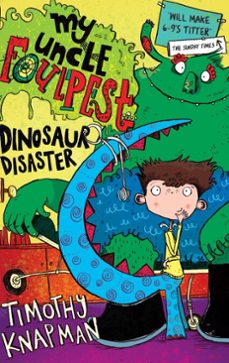 my uncle foulpest: dinosaur disaster (ebook)-timothy knapman-9781847389749