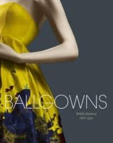 ballgowns: british glamour since 1950-sonnet stanfill-9781851776849
