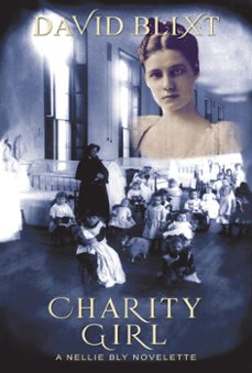 charity girl: a nellie bly novelette (ebook)-david blixt-9781944540449