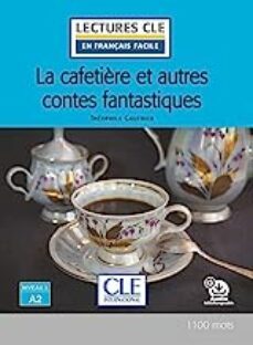 la cafetiere et austres contes fantastiques - niveau 2 / a2 livre + audio tlechargeable-theophile gautier-9782090311549