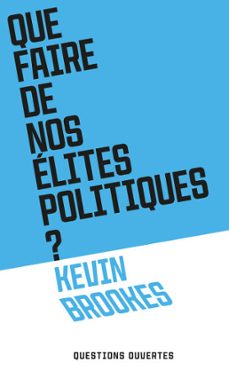 que faire de nos elites politiques ? (ebook)-kévin brookes-9782259324649