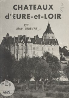 châteaux de l'eure-et-loir-jean lelièvre-9782307336549