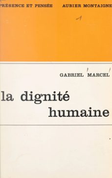la dignite humaine et ses assises existentielles (ebook)-gabriel marcel-9782307355649