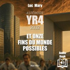 asteroide - yr4 - 2032 - et onze fins du monde possibles (audiolibro)-luc mary-9782315027149