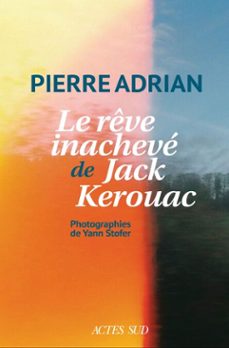 le reve inacheve de jack kerouac (ebook)-pierre adrian-9782330219949
