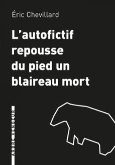 l'autofictif  repousse du pied un blaireau mort (ebook)-eric chevillard-9782379411649