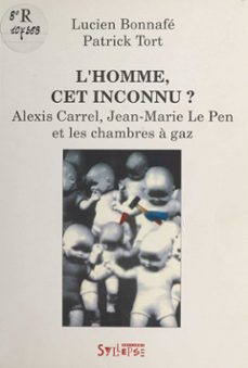 l'homme, cet inconnu ? alexis carrel, jean-marie le pen et les chambres a gaz (ebook)-lucien bonnafe-patrick tort-9782402032049