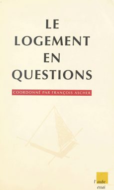 le logement en questions. l'habitat dans les annees quatre-vingt-dix : continuite et ruptures (ebook)-françois ascher-9782402443449
