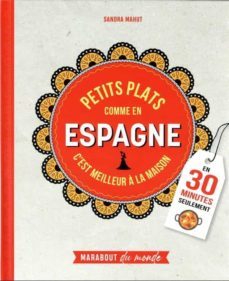 petits plats comme en espagne: c est meilleur a la maison: en 30 minutes seulement-9782501172349