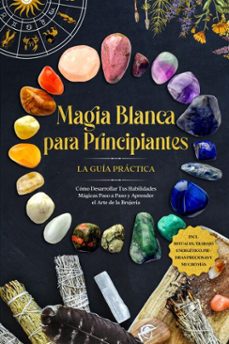 magia blanca para principiantes  la guia practica: como desarrollar tus habilidades magicas paso a paso y aprender el arte de la brujeria  incluyendo rituales, trabajo energetico, piedras preciosas y mucho mas. (ebook)-aja devi-9783757630249