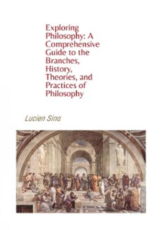 exploring philosophy: a comprehensive guide to the branches, history, theories, and practices of philosophy (ebook)-9783759856449