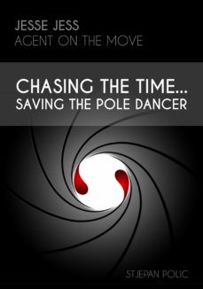 jesse jess - agent on the move - chasing the time...saving the pole dancer (ebook)-stjepan polic-9783961123049