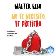 no te necesito, te prefiero (audiolibro)-walter riso-9786070782749