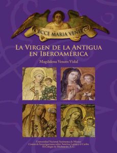 ecce maria venit. la virgen de la antigua en iberoamerica (ebook)-magdalena vences vidal-9786073047449