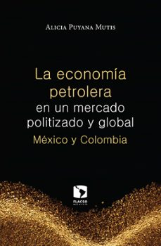 la economía petrolera en un mercado politizado y global: méxico y colombia (ebook)-alicia puyana mutis-9786079275549