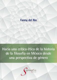 hacia una critica etica de la historia de la filosofia en mexico desde una perspectiva de genero (ebook)-fanny antonia del río lópez-9786079960049