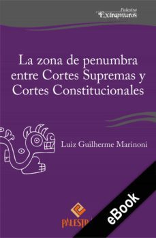 la zona de penumbra entre cortes supremas y cortes constitucionales (ebook)-luiz guilherme marinoni-9786123252649