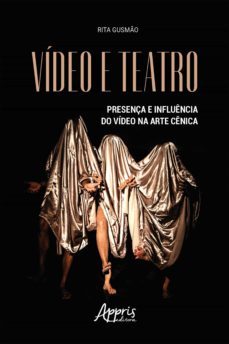 video e teatro: presença e influencia do video na arte cenica (ebook)-rita de cassia santos buarque de gusmao-9786525015149