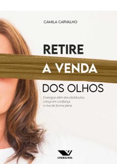 retire a venda dos olhos: enxergue alem dos obstaculos, cresça em confiança e viva de forma plena (ebook)-9786525061849