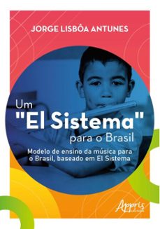 um "el sistema" para o brasil: modelo de ensino da musica para o brasil, baseado em el sistema (ebook)-jorge lisbôa antunes-9786525071749