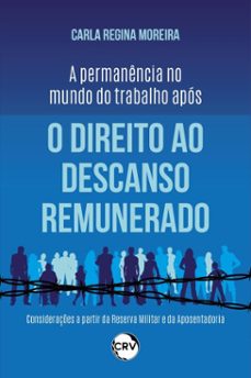 a permanencia no mundo do trabalho apos o direito ao descanso remunerado (ebook)-carla regina moreira-9786525175249