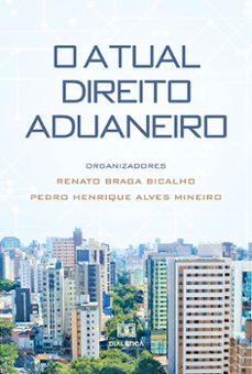 o atual direito aduaneiro (ebook)-renato braga bicalho-pedro henrique alves mineiro-9786525216249