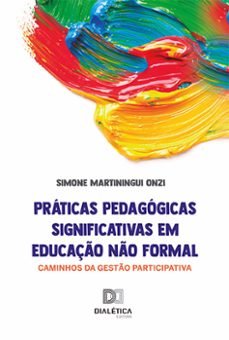 praticas pedagogicas significativas em educaço no formal (ebook)-simone martiningui onzi-9786525232249