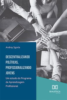 descentralizando politicas, profissionalizando jovens (ebook)-andrey sgorla-9786527021049