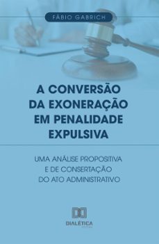 a converso da exoneraço em penalidade expulsiva (ebook)-fabio lucas gabrich cruz e silva-9786527070849