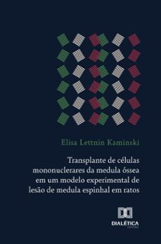 transplante de celulas mononuclerares da medula ossea em um modelo experimental de leso de medula espinhal em ratos (ebook)-elisa lettnin kaminski-9786527079149