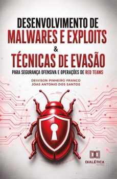 desenvolvimento de malwares e exploits &amp; técnicas de evasão para segurança ofensiva e operações de red teams-deivison pinheiro franco-joas antonio dos santos-9786528804849