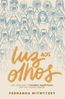 luz aos olhos: um chamado a lucidez espiritual em um mundo digital (ebook)-fernanda witwytzky-9786552174949