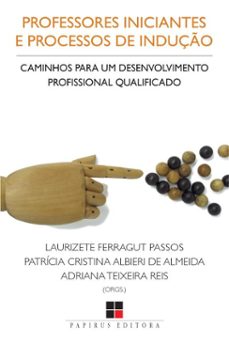 professores iniciantes e processos de induço (ebook)-laurizete ferragut passos-patrícia cristina albieri de almeida-adriana teixeira reis-9786556501949