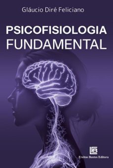 psicofisiologia fundamental (ebook)-gláucio diré feliciano-9786556757049