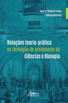 relaçes teoria-pratica na formaço de professores de ciencias e biologia (ebook)-gabriel menezes viana-danusa munford-9786558204749