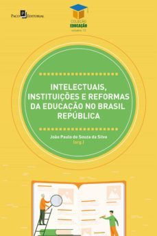 intelectuais, instituiçes e reformas da educaço no brasil republica (ebook)-joao paulo de souza da silva-9786558405849
