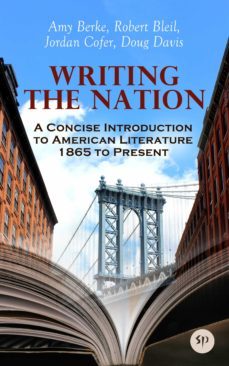 writing the nation: a concise introduction to american literature 1865 to present (ebook)-amy berke-robert bleil-jordan cofer-9788027246649