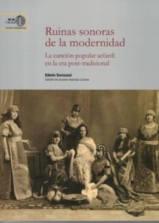 ruinas sonoras de la modernidad : la cancion popular sefardi en la era post-tradicional-9788400104849