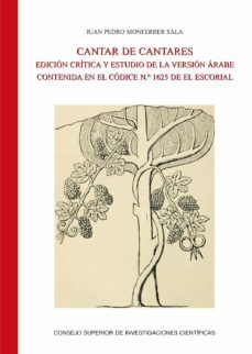 cantar de cantares : edicion critica y estudio de la version arab e contenida en el codice n.º 1625 (real biblioteca de el escorial)-9788400106249