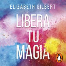 libera tu magia (audiolibro)-elizabeth gilbert-9788403519749
