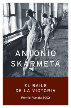 el baile de la victoria (premio planeta 2003)-antonio skarmeta-9788408050049