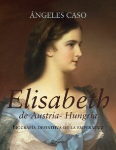 elisabeth de austria-hungria: biografia definitiva de la emperatr iz-9788408062349