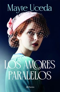 los amores paralelos-mayte uceda-9788408313649