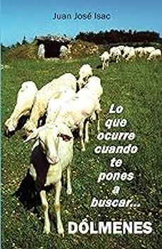 lo que ocurre cuando te pones a buscar dolmenes-juan jose isac-9788410040649