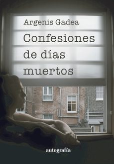 confesiones de días muertos-argenis gadea-9788410184749