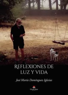 reflexiones de luz y vida-jose maria dominguez iglesias-9788411117449
